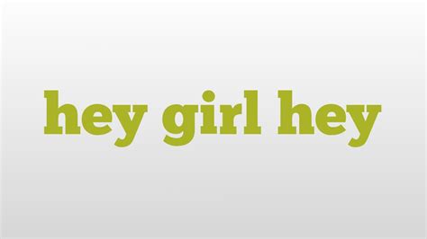 heyy meaning|hey meaning from a girl.